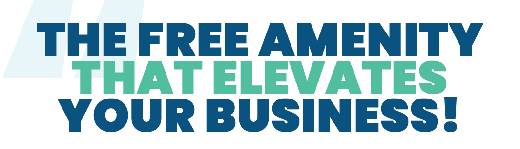 The Free Amenity That Elevates Your Business!